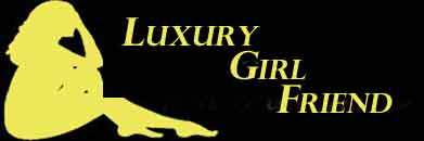 LUXURY GIRL FRIEND INTERNATIONAL ESCORT